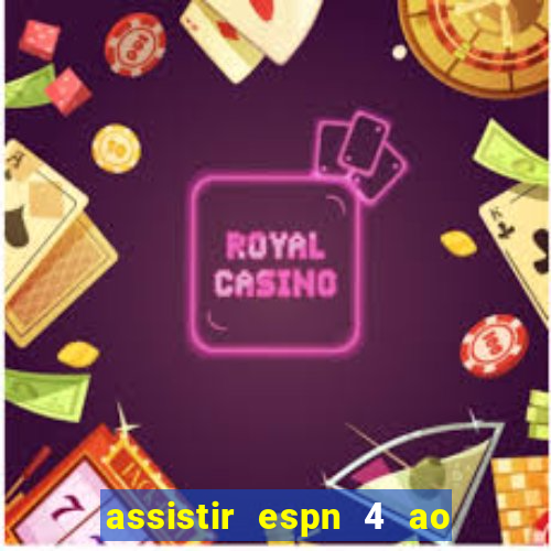 assistir espn 4 ao vivo gratis